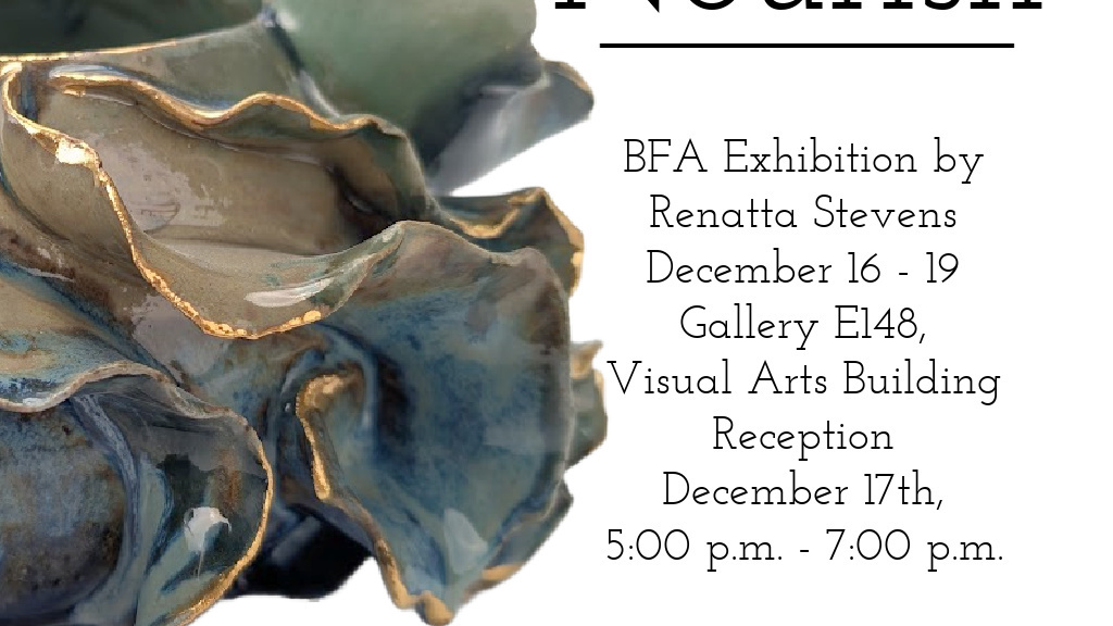 Nourish - Renatta Stevens BFA Exhibition - School of Art, Art History, and Design promotional image